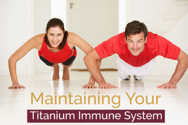 Maintaining Your Titanium Immune System